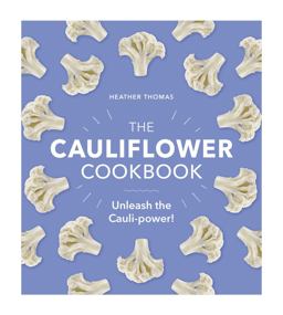 The Cauliflower Cookbook The Cauliflower Cookbook