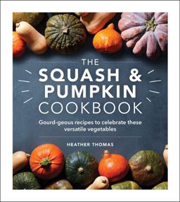The Squash and Pumpkin Cookbook The Squash and Pumpkin Cookbook