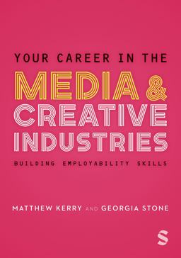 Your Career in the Media and Creative Industries Building Employability Skills  9781529796513 Front Cover