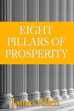[(Eight Pillars of Prosperity )] [Author: James Allen] [Sep-2010]