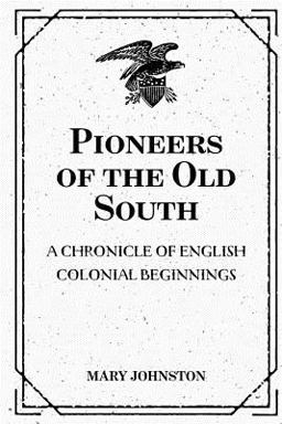 Pioneers of the Old South: a Chronicle of English Colonial Beginnings