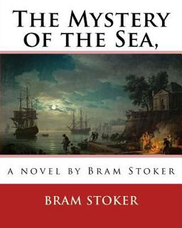The Mystery of the Sea, a Novel by Bram Stoker