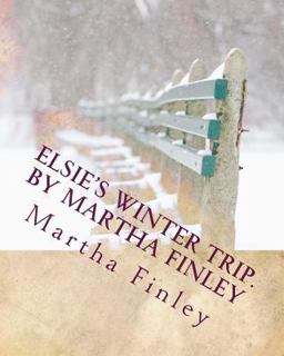 Elsie's Winter Trip. by Martha Finley Elsie's Winter Trip. by Martha Finley
