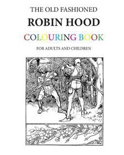 The Old Fashioned Robin Hood Colouring Book The Old Fashioned Robin Hood Colouring Book