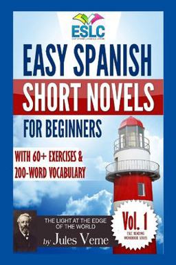Easy Spanish Short Novels for Beginners with 60+ Exercises and 200-Word Vocabulary Jules Verneï¿½s the Light at the Edge of the World  9781530177233 Front Cover