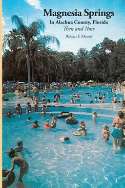 Magnesia Springs in Alachua County, Florida: Then and Now Magnesia Springs in Alachua County, Florida: Then and Now