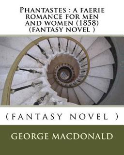 Phantastes : a Faerie Romance for Men and Women (1858) (fantasy Novel )