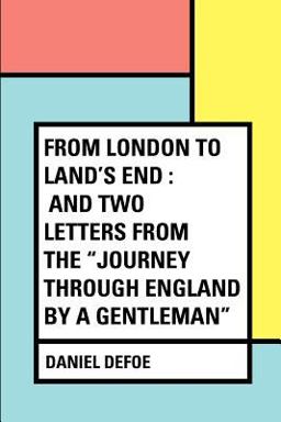 From London to Land's End : and Two Letters from the Journey Through England by a Gentleman