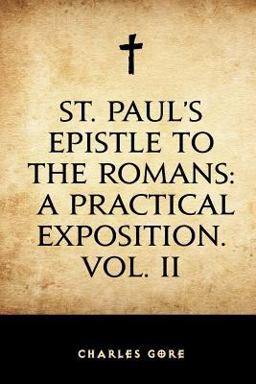 St. Paul's Epistle to the Romans: a Practical Exposition. Vol. II St. Paul's Epistle to the Romans: a Practical Exposition. Vol. II