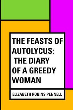 The Feasts of Autolycus: the Diary of a Greedy Woman