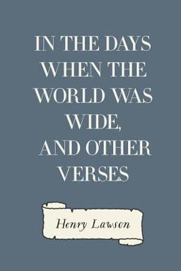 In the Days When the World Was Wide, and Other Verses In the Days When the World Was Wide, and Other Verses