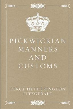 Pickwickian Manners and Customs