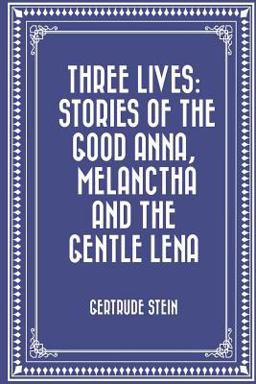 Three Lives: Stories of the Good Anna, Melanctha and the Gentle Lena