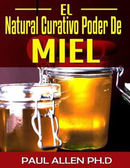 El Natural Curativo Poder de Miel