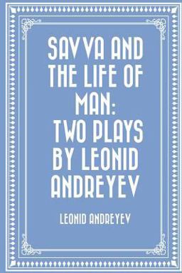 Savva and the Life of Man: Two Plays by Leonid Andreyev