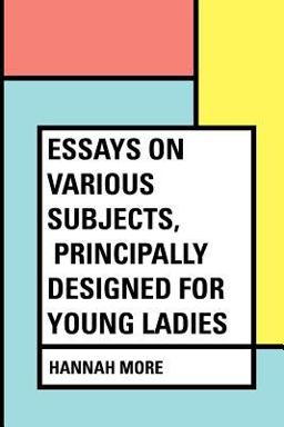 Essays on Various Subjects, Principally Designed for Young Ladies