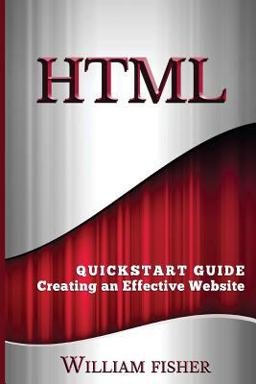 HTML: QuickStart Guide - Creating an Effective Website