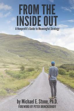 From the Inside Out: a Nonprofit's Guide to Meaningful Strategy