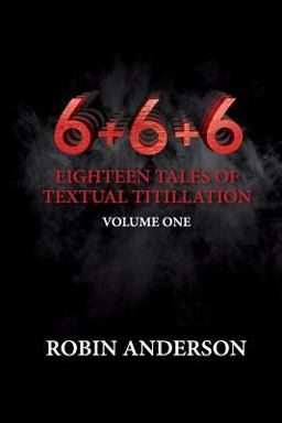 6+6+6 Eighteen Tales of Textual Titillation 6+6+6 Eighteen Tales of Textual Titillation