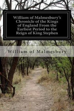 William of Malmesbury's Chronicle of the Kings of England from the Earliest Period to the Reign of King Stephen  9781530458103 Front Cover