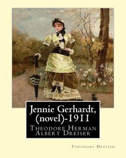Jennie Gerhardt by:Theodore Dreiser (novel) (1911)