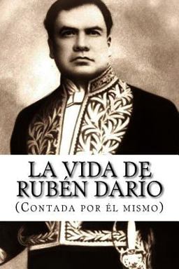 La Vida de Rubén Darío (Contada Por él Mismo) La Vida de Rubén Darío (Contada Por él Mismo)
