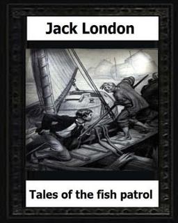 Tales of the Fish Patrol(1906) by:Jack London