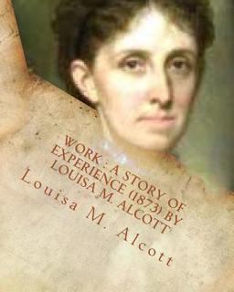 Work : a Story of Experience (1873) by Louisa M. Alcott