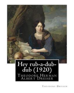 Hey Rub-A-dub-dub (1920) by:Theodore Dreiser