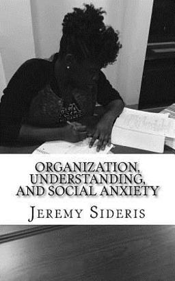Organization, Understanding, and Social Anxiety A Brief Philosophy of Research  9781530581955 Front Cover