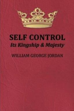 Self-Control Its Kingship and Majesty Self-Control Its Kingship and Majesty