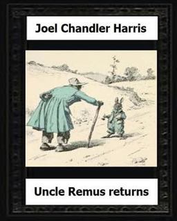 Uncle Remus Returns (1918) by:Joel Chandler Harris