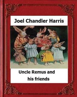 Uncle Remus and His Friends (1892) by:Joel Chandler Harris