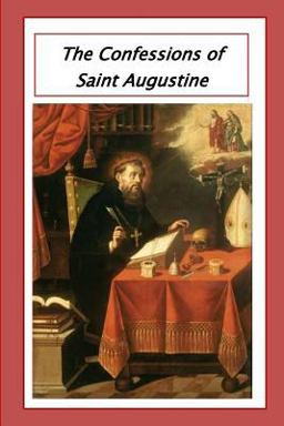 The Confessions of Saint Augustine The Confessions of Saint Augustine