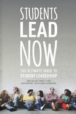 Students Lead Now: the Ultimate Guide to Student Leadership  9781530674626 Front Cover