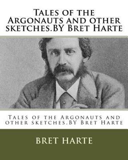 Tales of the Argonauts and Other Sketches. by Bret Harte