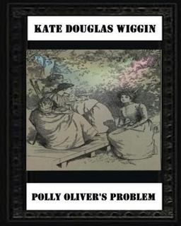 Polly Oliver's Problem; a Story for Girls(1893) by Kate Douglas Wiggin