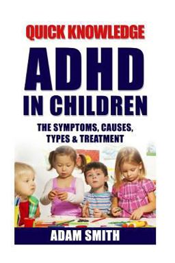 ADHD in Children: the Symptoms, Causes, Types and Treatment