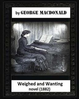 Weighed and Wanting(1882) by George MacDonald (novel)