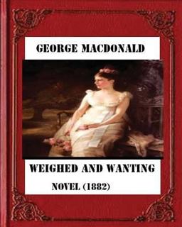 Weighed and Wanting (1882) by George MacDonald (novel)
