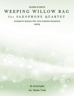 Weeping Willow Rag for Saxophone Quartet (SATB) Weeping Willow Rag for Saxophone Quartet (SATB)