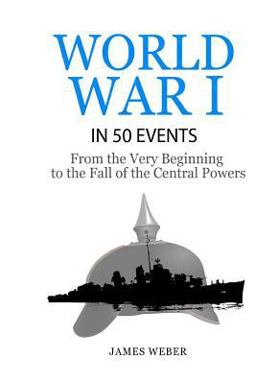 World War 1: World War I in 50 Events