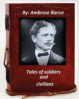 Tales of Soldiers and Civilians. by Ambrose Bierce (Original Version)