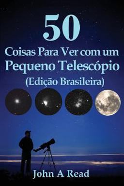 50 Coisas para Ver Com Um Pequeno Telescópio (Edição Brasileira)