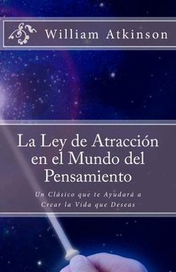 Ley de Atracciï¿½n en el Mundo Del Pensamiento Un Clï¿½sico Que le Ayudarï¿½ a Crear la Vida Que Desea  9781530826322 Front Cover