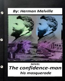 The Confidence-Man: His Masquerade. NOVEL by Herman Melville (Original Version)