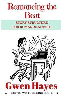 Romancing the Beat Story Structure for Romance Novels  9781530838615 Front Cover