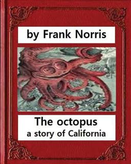 The Octopus : a Story of California (1901). by Frank Norris