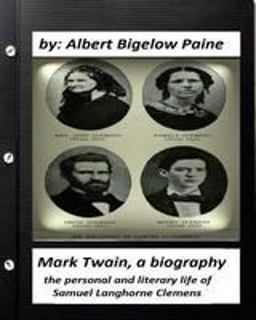 Mark Twain: a Biography, 4 Volumes (1912) by Albert Bigelow Paine (ILLUSTRATED)