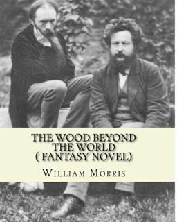 The Wood Beyond the World, by William Morris( Fantasy Novel)